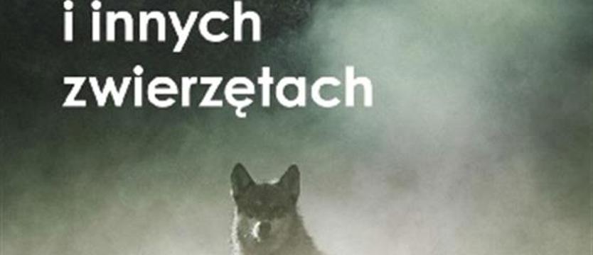 Gawędy o wilkach i innych zwierzętach